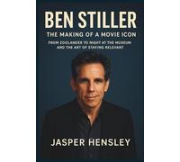 BEN STILLER: The Making of a Movie Icon: From Zoolander to Night at the Museum and the Art of Staying Relevant.