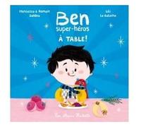 Ben, super-héros - À table ! Francesca Sardou (Auteur), Romain Sardou (Auteur), Lili La Baleine (Illustration)