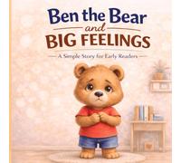 Ben the Bear and Big Feelings: A Simple Story for Early Readers