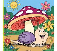 Ben the Snail Goes Slow: “An Early Reader for Kids Who Learn at Their Own Pace”