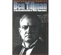 Ben Tillman & the Reconstruction of White Supremacy, Fred W. Morrison Series in Southern Studies Stephen David Kantrowitz (Auteur)