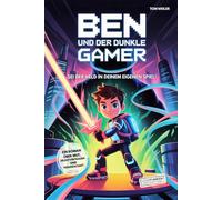 Ben und der dunkle Gamer: Sei der Held in deinem eigenen Spiel!: Ein Roman über Mut, Selbstvertrauen und Freundschaft I Buch für Jungen von 8 - 12 Jahren I Das ideale Geschenk für Jungs