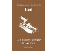 Ben und der Hebel zur Gelassenheit: Ein Kinderbuch ab 10 Jahren über Wut, Impulskontrolle und die Kunst, im Alltag eine Pause einzulegen