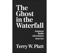 Ben Wade and the Ghost in the Waterfall: Amateur Radio Adventures Book One