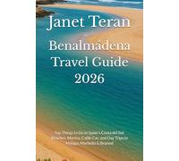 Benalmádena Travel Guide 2026: Top Things to Do in Spain’s Costa del Sol: Beaches, Marina, Cable Car, and Day Trips to Málaga, Marbella & Beyond