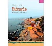 Bénarès, Au-Delà De L'Éternité - Xavier Armange - D'orbestier Eds - cartonné - Beau livre