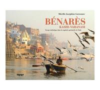Bénarès, Kâshî-Vârânasî: Voyage initiatique dans la capitale spirituelle de l'Inde