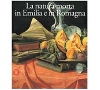 Benati D. (Cur.) - Natura Morta in Emilia Romagna. Pit