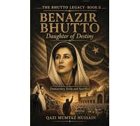 Benazir Bhutto Daughter of Destiny: Democracy, Exile and Sacrifice