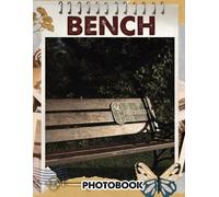 Bench Photobook: Cozy Outdoor Seating Images | Simple Ideas For Relaxing Spaces In Gardens Parks And Quiet Corners | Funny And Thoughtful Gift For Nature Lovers