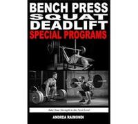Bench Press Squat Deadlift Special Programs for Strength Increase Take Your Strength to the Next Level - Andrea Raimondi - Amazon Digital Services LLC KDP Andrea RaimondiAndrea Raimondi (Auteur)