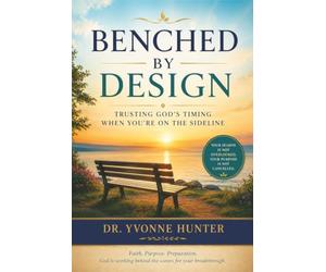 Benched By Design: Trusting God's Timing While You're on the Sideline