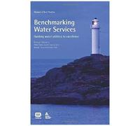 Benchmarking Water Services: Guiding Water Utilities To Excellence (Manual Of Best Practice)