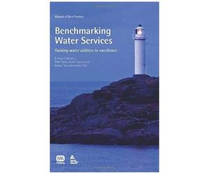 Benchmarking Water Services: Guiding Water Utilities To Excellence (Manual Of Best Practice)
