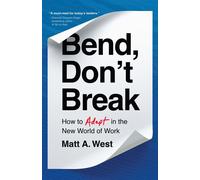 Bend, Don't Break How to Adapt in the New World of Work - Matt A. West - GFB - ebook (ePub) - Livre