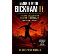 Bend It with Bickham Volume II- Turning Soccer from Clarity to Capability: I Want to Make a Difference