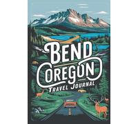 Bend Oregon Travel Journal: Lined Notebook Diary. Capturing Moments from Around the Globe
