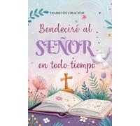 Bendecidiré al Señor en todo tiempo: Diario de Oración