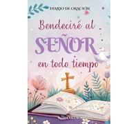 Bendeciré al Señor en todo tiempo: Diario de Oración