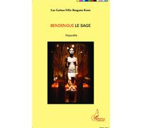 Bendengue le sage Nouvelle - Luc Gaétan Félix Bengono Kono - L'harmattan - broché - Nouvelles