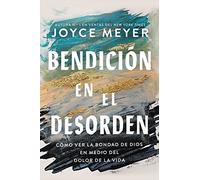 Bendición en el desorden: Cómo ver la bondad de Dios en medio del dolor de la vida