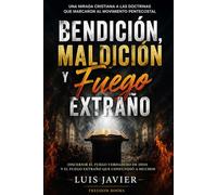 Bendición, Maldición y Fuego Extraño: Una mirada cristiana a las doctrinas que marcaron al movimiento pentecostal