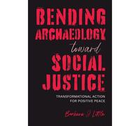 Bending Archaeology Toward Social Justice