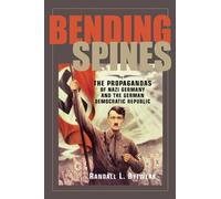 Bending Spines: The Propagandas Of Nazi Germany And The German Democratic Republic