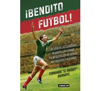 ¡Bendito fútbol Mi vida en las chanchas, mi amor al Chivas y a mi Selección Mexicana, mis desafíos y alegrías - Fernando El sheriff Quirarte - Grijalbo - ebook (ePub) - Livre