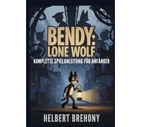 Bendy: Lone Wolf - Komplette Spielanleitung für Anfänger