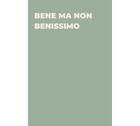 Bene ma non benissimo - Taccuino divertente per appunti e idee | Quaderno simpatico da ufficio: Taccuino divertente per appunti, idee e pensieri | ... amici e amiche | Umorismo da ufficio