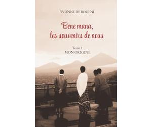 Bene mana, les souvenirs de nous - Mon Origine: Rwanda : son histoire, sa spiritualité à travers le témoignage d'une rwandaise, de l'enfance à l'adolescence