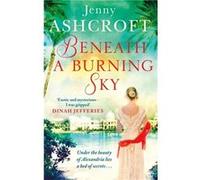 Beneath A Burning Sky Jenny Ashcroft, (Auteur)