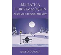 Beneath A Christmas Moon: An Our Life In Snowflake Falls Story
