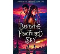 Beneath a Fractured Sky: A Fantasy Fiction Series of Ancient Worlds, Epic Adventures, and a Legendary Destiny