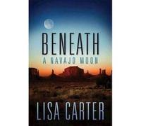 Beneath a Navajo Moon - [Version Originale] Lisa Carter (Auteur)
