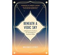 Beneath a Vedic Sky: A Beginner's Guide to the Astrology of Ancient India