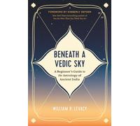Beneath a Vedic Sky: A Beginner's Guide to the Astrology of Ancient India