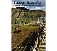 Beneath Blue Mesa The Gunnison River Valley Before the Reservoir - Primus David M - BarLazyM LLC - Livre en Anglais Primus David MPrimus David M (Auteur)