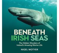 Beneath Irish Seas The Hidden Wonders of Ireland’s Amazing Marine Life - Nigel Motyer - Merrion Press - ebook (ePub) - Livre