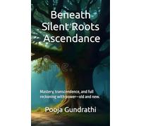 Beneath Silent Roots - Ascendance: Mastery, transcendence, and full reckoning with power-old and new.