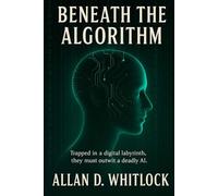 BENEATH THE ALGORITHM