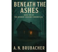 Beneath the Ashes: The Bishop Cousin Chronicles Book Two