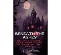 Beneath The Ashes; The OPast doesn't stay buried, neither does the truth - Jon Kay - Jae Kae - ebook (ePub) - Livre