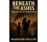 Beneath the Ashes: The Wild Remnants Series - Book Two