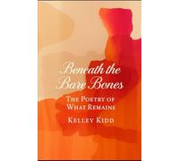 Beneath the Bare Bones: The Poetry of What Remains