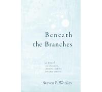 Beneath the Branches: A Novel on Awareness, Identity, and the Life That Remains