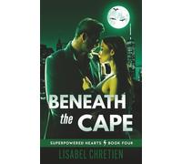 Beneath the Cape: A Grumpy/Sunshine Superhero Romance