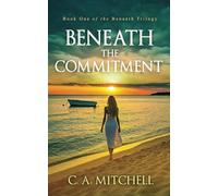 Beneath the Commitment: She wanted a career... He wanted a family... HE BROKE HIS PROMISE...