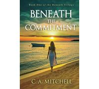 Beneath the Commitment: She wanted a career... He wanted a family... HE BROKE HIS PROMISE...